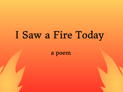 I Saw a Fire Today