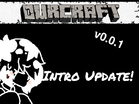 Ourcraft v0.0.1 Intro Update!