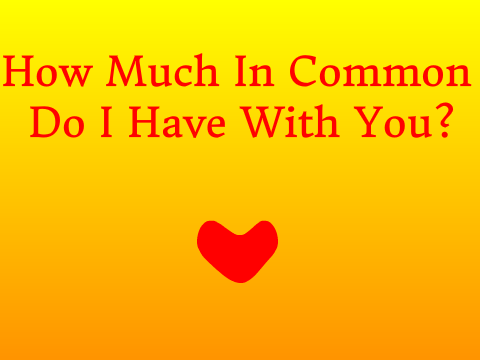 How much in common do I have with you?