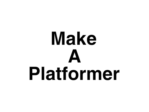Make A Platformer