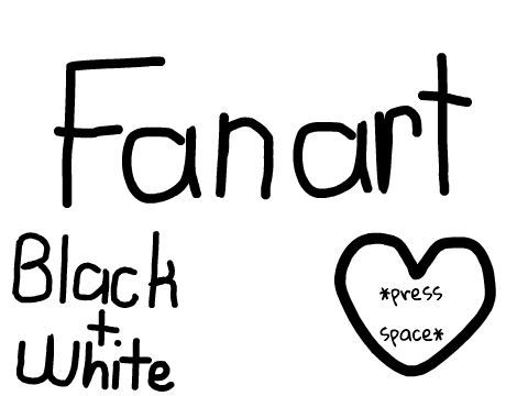  ♡ Fan Art (In Black and White) ♡