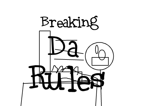 Breaking The Rules...