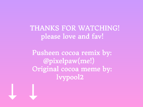 C o c o a M E M E ・。・。 ☆彡 remix PUSHEEN!
