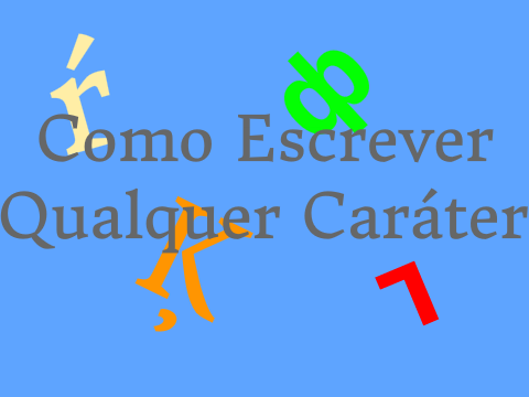 Como Escrever Qualquer Caráter
