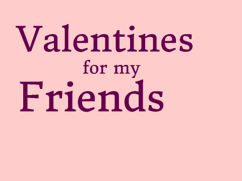 Valetines for my Friends