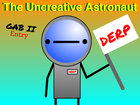 The Uncreative Astronaut (GAB II Entry)