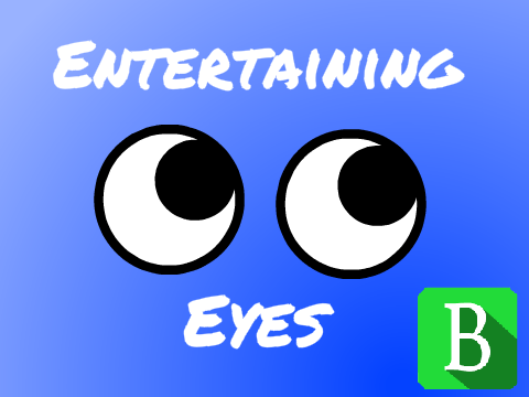 ~Entertaining Eyes~