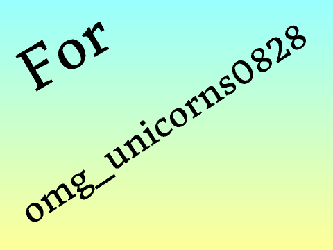 For omg_unicorns0828 