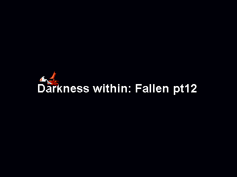 Darkness within Fallen pt12