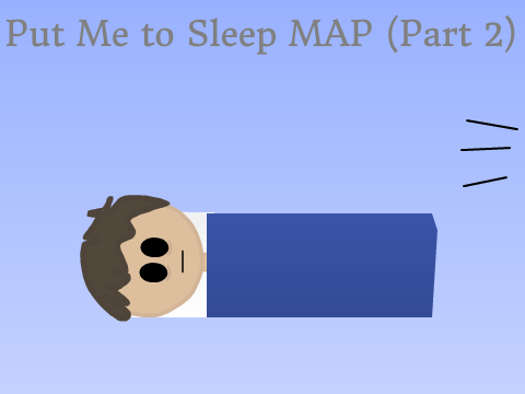 Put Me to Sleep MAP (Part 2)