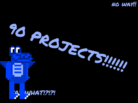 90 PROJECTS!!!!!!