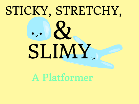 Sticky, Stretchy, & Slimy - A Platformer