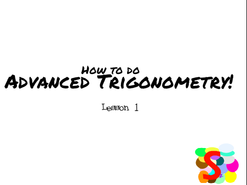 How to do Advanced Trigonometry! Lesson 1