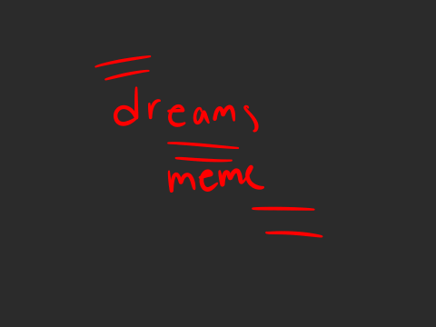 d r e a m s || m e m e