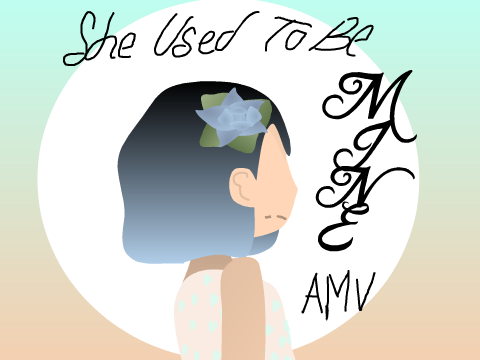 She Used To Be Mine (AMV not so wip wip)