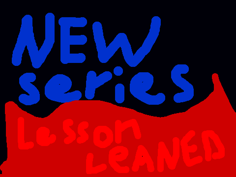 LESSON LEARNED-NEW SERIES