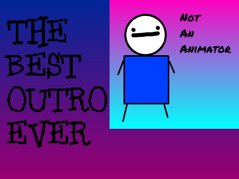 THE BEST OUTRO EVER