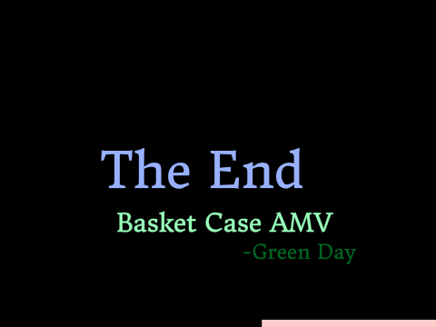 Basket Case (AMV) W.I.P OwO'