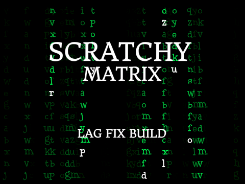 Scratchy Matrix Lag Fix Build
