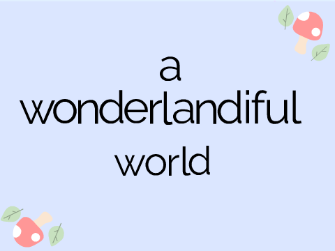 ✧೨A Wonderlandiful World