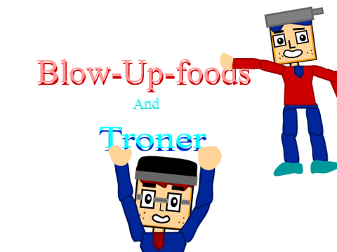 Blow Up Foods And Troner Episode 1