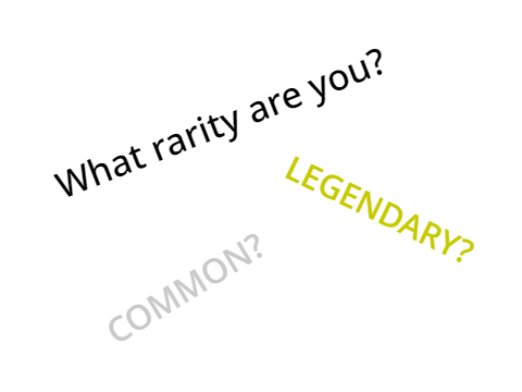 What rarity are you?
