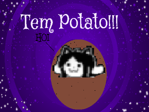 You're a... wait for it... Undertale Potato!