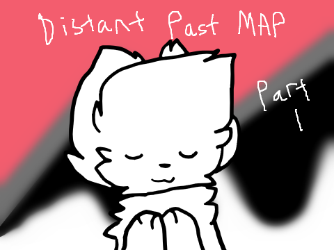 | DISTANT PAST | MAP| PART 1