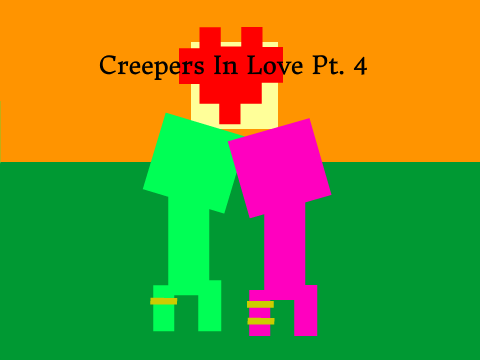 Creepers In Love Pt. 4