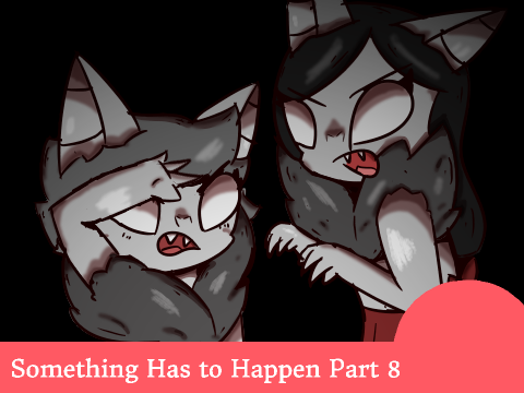 Something Has To Happen Part 8 (Revised)