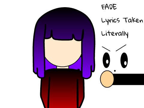 FADE- Lyrics taken literally (feat. Moonrose)