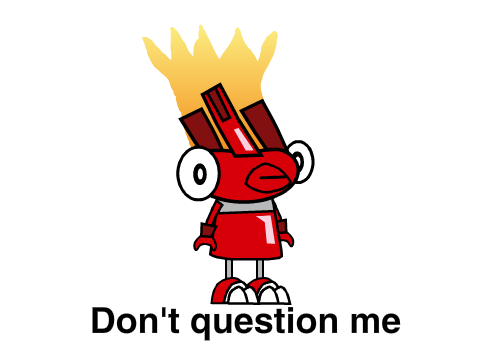 Don't question me