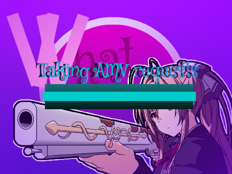 Taking amv requests