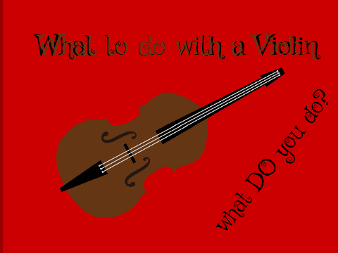 What to do with a Violin