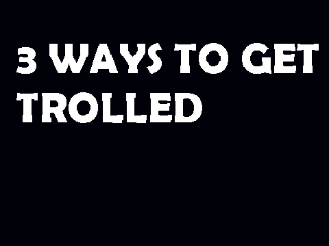 3 Ways to Get Trolled