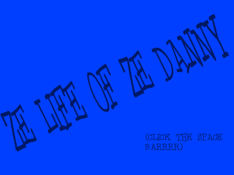 ZE LIFE OF DANNY!!!!