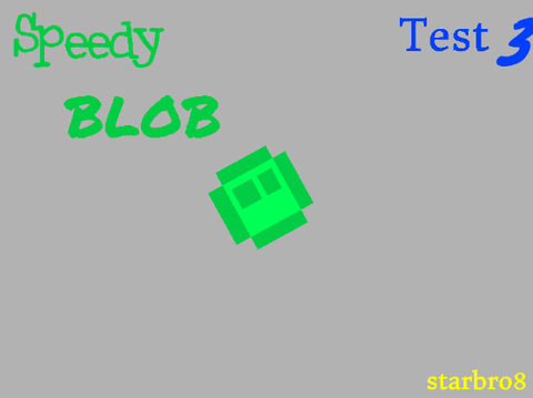 ★Speedy Blob★ Test 3