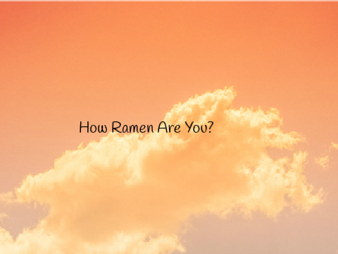 How "Ramen" Are You?
