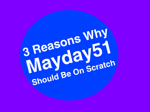3 Reasons Why Mayday51 Should Be On Scratch
