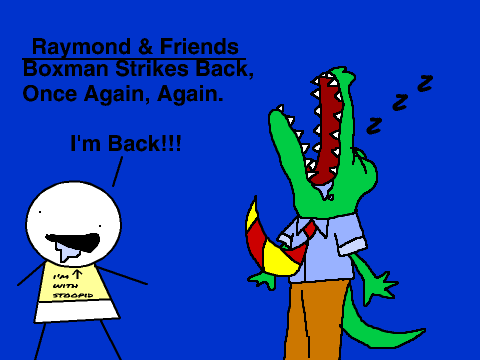 Raymond & Friends: Boxman Strikes Back, Once Again, Again