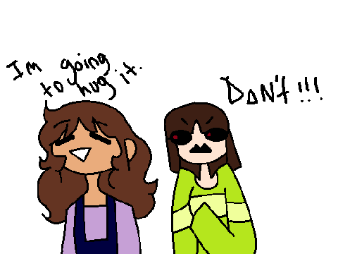 I'm going to hug it. (Undertale)