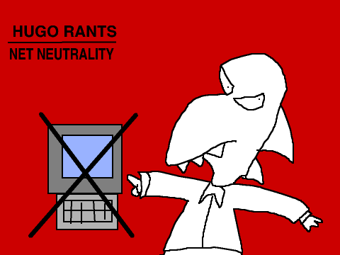 Hugo Rants: Net Neutrality