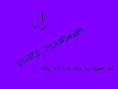 Vector drawings :P