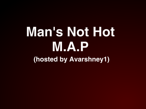 {CoMpleTe} Man's Not Hot MAP