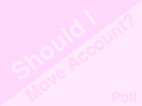 Should I Move Account? Poll