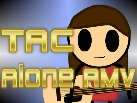 Alone AMV! (TAC)