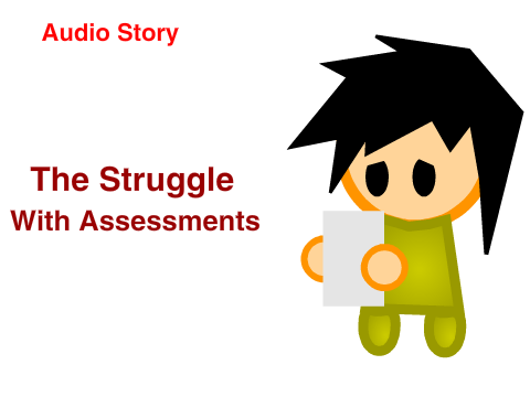 The Struggle with Assesments (Audio Story)
