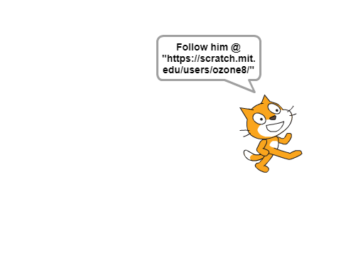 FOLLOW "https://scratch.mit.edu/users/ozone8/"