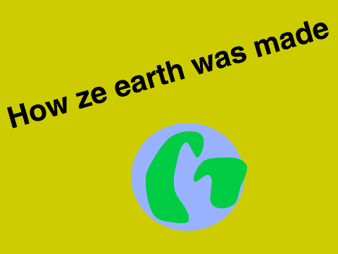 How the earth was made