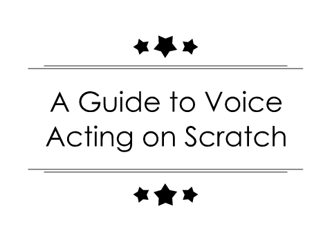 A Guide to Voice Acting on Scratch
